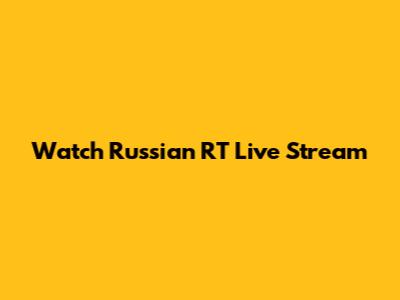 Watch Russian RT Live Stream