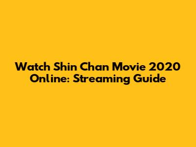 Watch Shin Chan Movie 2020 Online: Streaming Guide