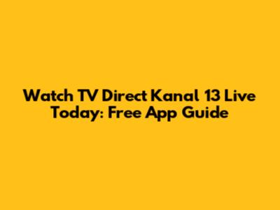 Watch TV Direct Kanal 13 Live Today: Free App Guide