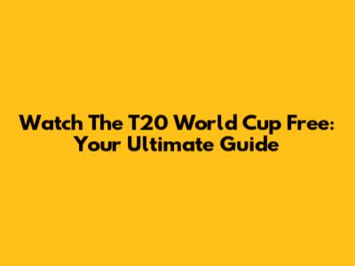 Watch The T20 World Cup Free: Your Ultimate Guide