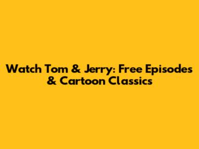 Watch Tom & Jerry: Free Episodes & Cartoon Classics