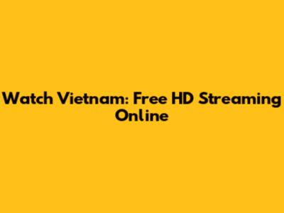 Watch Vietnam: Free HD Streaming Online