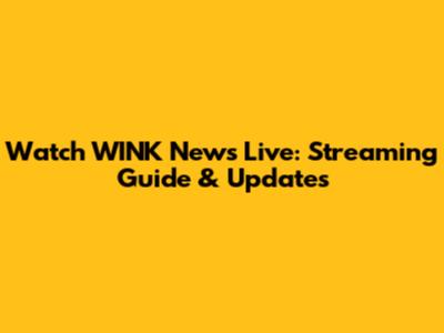 Watch WINK News Live: Streaming Guide & Updates