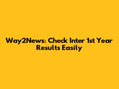 Way2News: Check Inter 1st Year Results Easily