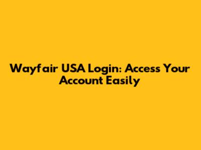 Wayfair USA Login: Access Your Account Easily