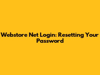 Webstore Net Login: Resetting Your Password