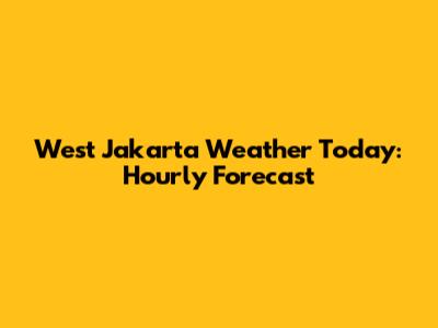West Jakarta Weather Today: Hourly Forecast