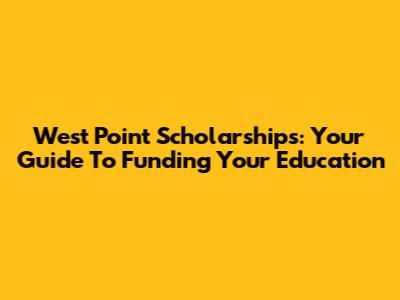 West Point Scholarships: Your Guide To Funding Your Education