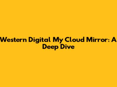 Western Digital My Cloud Mirror: A Deep Dive