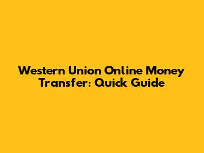 Western Union Online Money Transfer: Quick Guide
