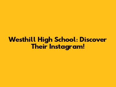 Westhill High School: Discover Their Instagram!