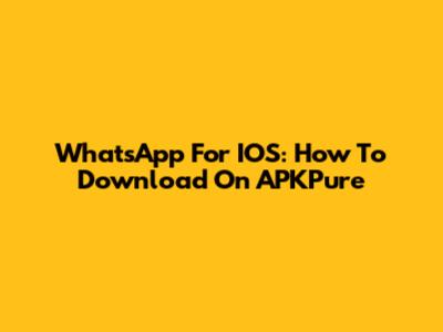 WhatsApp For IOS: How To Download On APKPure
