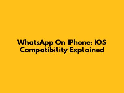 WhatsApp On IPhone: IOS Compatibility Explained