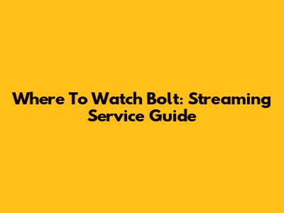 Where To Watch Bolt: Streaming Service Guide