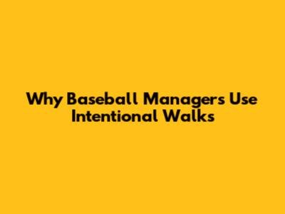 Why Baseball Managers Use Intentional Walks