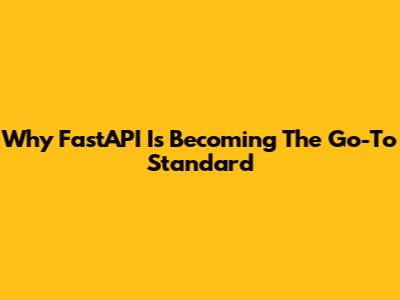 Why FastAPI Is Becoming The Go-To Standard