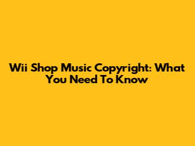 Wii Shop Music Copyright: What You Need To Know