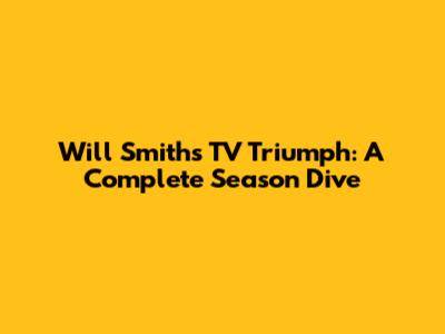 Will Smith's TV Triumph: A Complete Season Dive