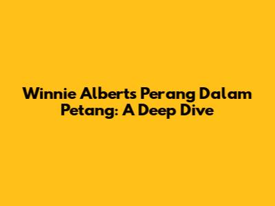 Winnie Albert's 'Perang Dalam Petang': A Deep Dive