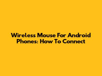 Wireless Mouse For Android Phones: How To Connect