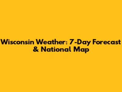 Wisconsin Weather: 7-Day Forecast & National Map
