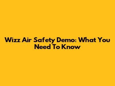 Wizz Air Safety Demo: What You Need To Know