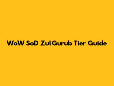 WoW SoD Zul'Gurub Tier Guide