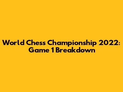 World Chess Championship 2022: Game 1 Breakdown