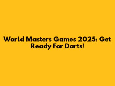 World Masters Games 2025: Get Ready For Darts!