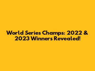 World Series Champs: 2022 & 2023 Winners Revealed!