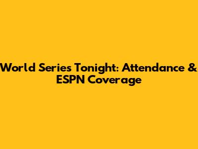 World Series Tonight: Attendance & ESPN Coverage
