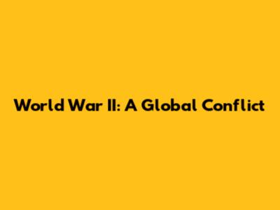 World War II: A Global Conflict