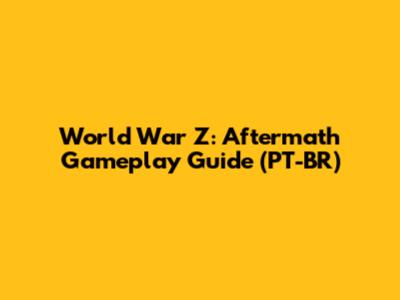 World War Z: Aftermath Gameplay Guide (PT-BR)