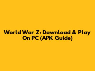 World War Z: Download & Play On PC (APK Guide)