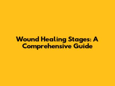 Wound Healing Stages: A Comprehensive Guide