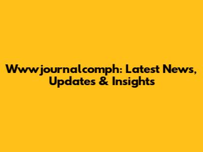 Wwwjournalcomph: Latest News, Updates & Insights