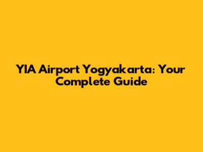 YIA Airport Yogyakarta: Your Complete Guide