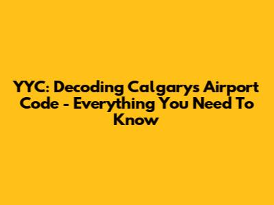 YYC: Decoding Calgary's Airport Code - Everything You Need To Know