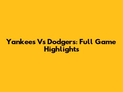 Yankees Vs Dodgers: Full Game Highlights