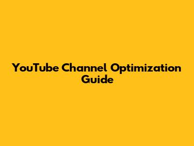 YouTube Channel Optimization Guide