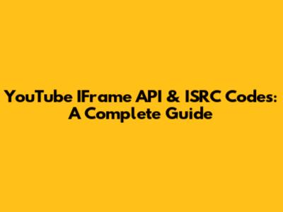 YouTube IFrame API & ISRC Codes: A Complete Guide