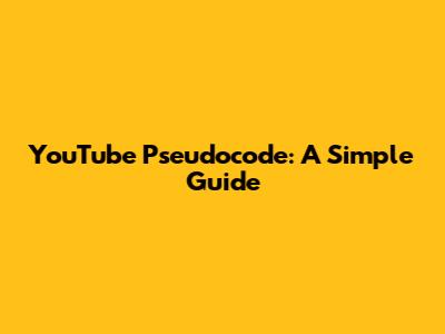YouTube Pseudocode: A Simple Guide