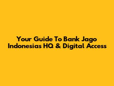 Your Guide To Bank Jago Indonesia's HQ & Digital Access