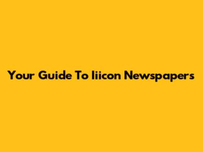 Your Guide To Iiicon Newspapers