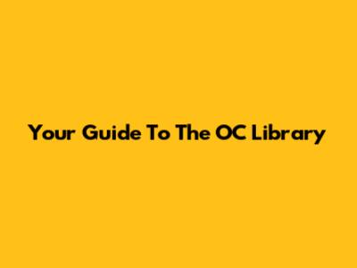 Your Guide To The OC Library