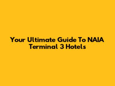 Your Ultimate Guide To NAIA Terminal 3 Hotels