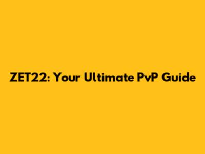 ZET22: Your Ultimate PvP Guide