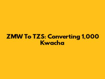 ZMW To TZS: Converting 1,000 Kwacha