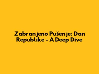 Zabranjeno Pušenje: Dan Republike - A Deep Dive