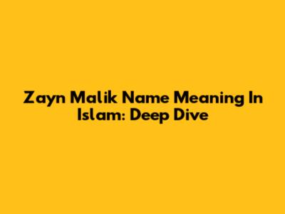 Zayn Malik Name Meaning In Islam: Deep Dive